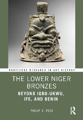 The Lower Niger Bronzes: Beyond Igbo-Ukwu, Ife, and Benin book