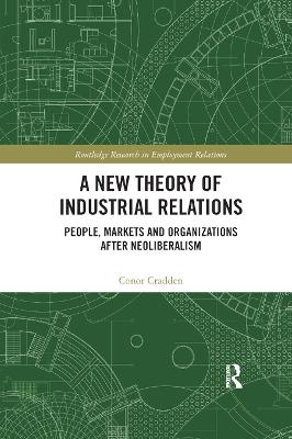 A New Theory of Industrial Relations: People, Markets and Organizations after Neoliberalism book