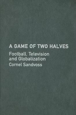A Game of Two Halves by Cornel Sandvoss