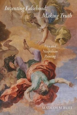 Inventing Falsehood, Making Truth: Vico and Neapolitan Painting book