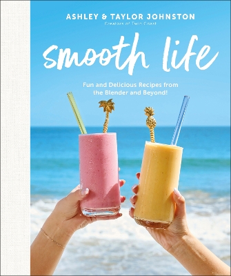 Smooth Life: Fun and Delicious Recipes from the Blender and Beyond!: A Cookbook book
