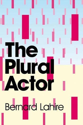 The Plural Actor by Bernard Lahire