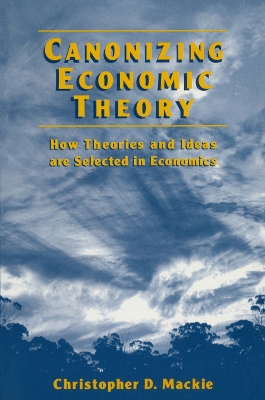 Canonizing Economic Theory by Christopher D. Mackie