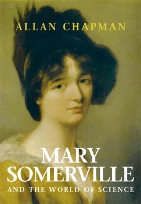 Mary Somerville: And the World of Science by Allan Chapman