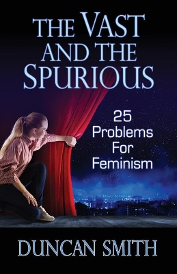 The Vast and the Spurious: 25 Problems For Feminism book