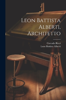 Leon Battista Alberti, Architetto by Leon Battista Alberti