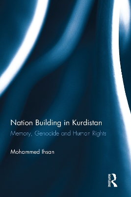 Nation Building in Kurdistan: Memory, Genocide and Human Rights by Mohammed Ihsan