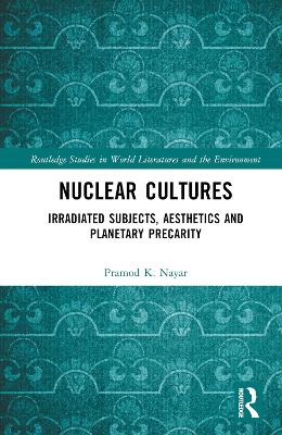 Nuclear Cultures: Irradiated Subjects, Aesthetics and Planetary Precarity book