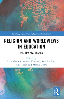 Religion and Worldviews in Education: The New Watershed by Liam Gearon