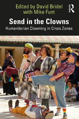 Send in the Clowns: Humanitarian Clowning in Crisis Zones by David Bridel