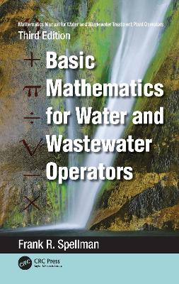 Mathematics Manual for Water and Wastewater Treatment Plant Operators: Basic Mathematics for Water and Wastewater Operators by Frank R. Spellman
