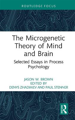 The Microgenetic Theory of Mind and Brain: Selected Essays in Process Psychology book
