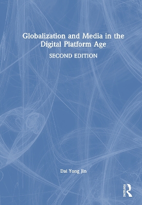 Globalization and Media in the Digital Platform Age by Dal Yong Jin
