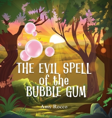The Evil Spell of the Bubble Gum: A magical story about a princess, a prince, and a witch, perfect for boys and girls; an ideal gift for children ages 3 to 8. by Amy Rocco