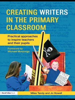 Creating Writers in the Primary Classroom: Practical Approaches to Inspire Teachers and their Pupils book