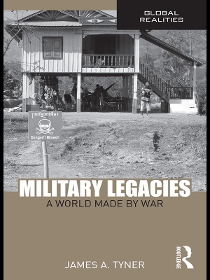 Military Legacies: A World Made By War by James A. Tyner