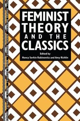 Feminist Theory and the Classics by Nancy Sorkin Rabinowitz