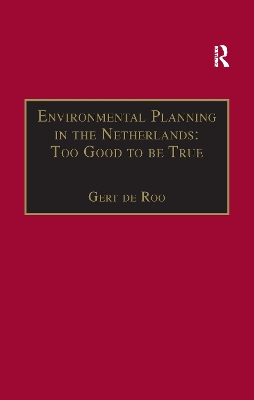 Environmental Planning in the Netherlands: Too Good to be True by Gert de Roo