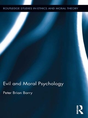 Evil and Moral Psychology by Peter Brian Barry