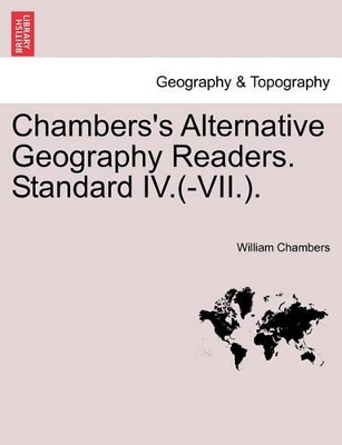 Chambers's Alternative Geography Readers. Standard IV.(-VII.). by William Chambers