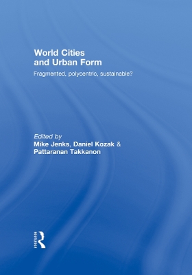 World Cities and Urban Form: Fragmented, Polycentric, Sustainable? by Mike Jenks