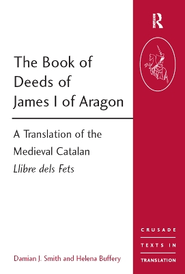 The Book of Deeds of James I of Aragon: A Translation of the Medieval Catalan Llibre dels Fets book