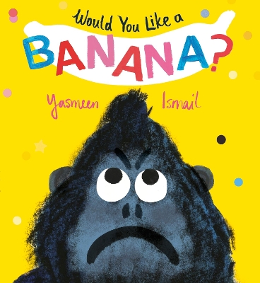 Would You Like a Banana? by Yasmeen Ismail
