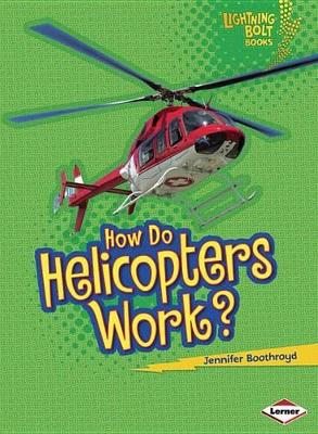 How Do Helicopters Work? by Jennifer Boothroyd