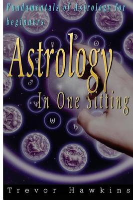 Astrology In One Sitting: Fundamentals Of Astrology For Beginners book