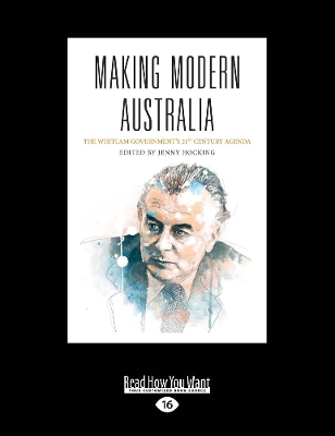 Making Modern Australia: The Whitlam Government's 21st Century Agenda by Jenny Hocking