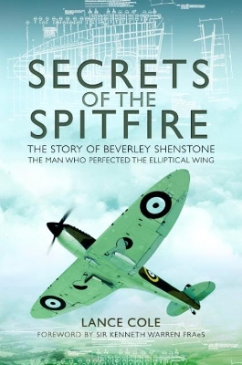 Secrets of the Spitfire: The Story of Beverley Shenstone, The Man Who Perfected the Elliptical Wing book