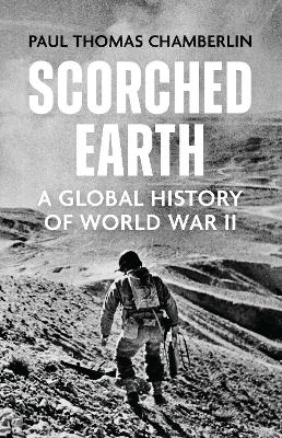 Scorched Earth: A Global History of World War II by Paul Thomas Chamberlin