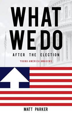 What We Do: After the Election: Young America Awakens book