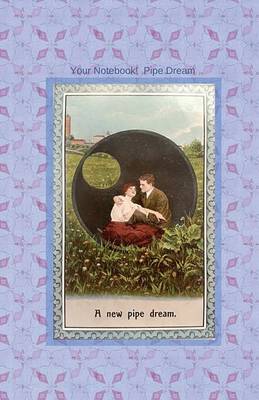 Your Notebook! Pipe Dream by Mary Hirose
