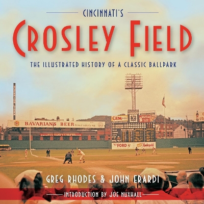 Cincinnati's Crosley Field: The Illustrated History of a Classic Ballpark book