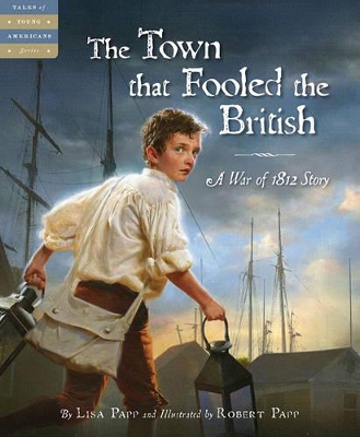 The Town That Fooled the British: A War of 1812 Story by Lisa Papp