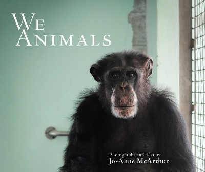 We Animals - Revised Edition by Jo-Anne McArthur