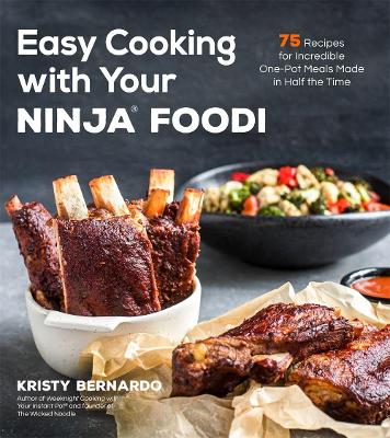 Easy Cooking with Your Ninja® Foodi: 75 Recipes for Incredible One-Pot Meals in Half the Time book
