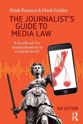 The The Journalist's Guide to Media Law: A handbook for communicators in a digital world by Mark Pearson