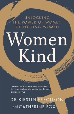 Women Kind: Unlocking the power of women supporting women by Kirstin Ferguson