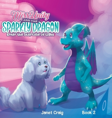 Miss Unity and the Sparkly Dragon Enter the Staircase of Light by Janet Craig