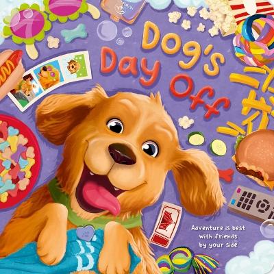 Dog's Day Off: Adventure Is Best with Friends by Your Side, Padded Board Book book