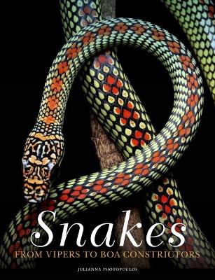 Snakes: From Vipers to Boa Constrictors by Julianna Photopoulos