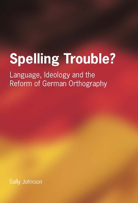 Spelling Trouble? Language, Ideology and the Reform of German Orthography book