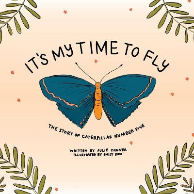 It's My Time to Fly: The Story of Caterpillar Number Five by Julie Conner