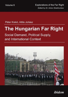 The Hungarian Far Right – Social Demand, Political Supply, and International Context by Péter Krekó