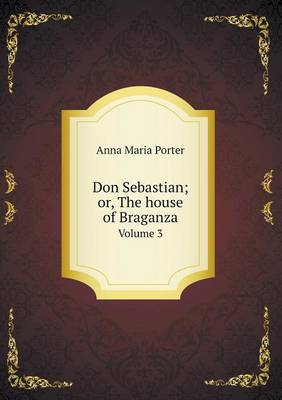 Don Sebastian; Or, the House of Braganza Volume 3 book