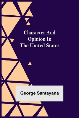 Character and Opinion in the United States by George Santayana