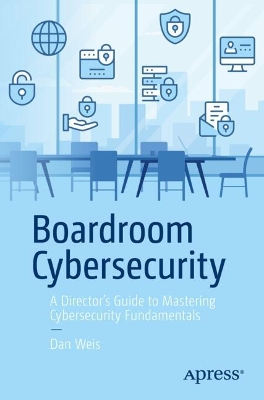 Boardroom Cybersecurity: A Director's Guide to Mastering Cybersecurity Fundamentals book