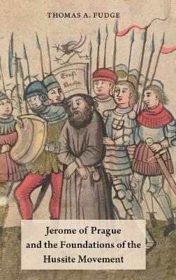 Jerome of Prague and the Foundations of the Hussite Movement book